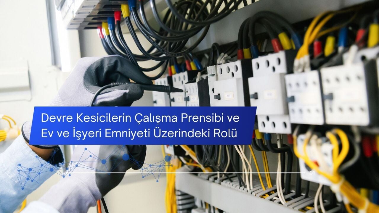 Devre Kesicilerin Çalışma Prensibi ve Ev ve İşyeri Emniyeti Üzerindeki Rolü