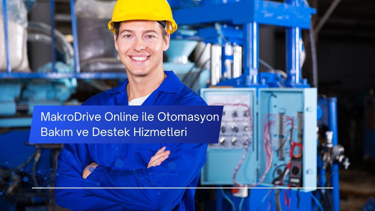 MakroDrive Online ile Otomasyon Bakım ve Destek Hizmetleri
