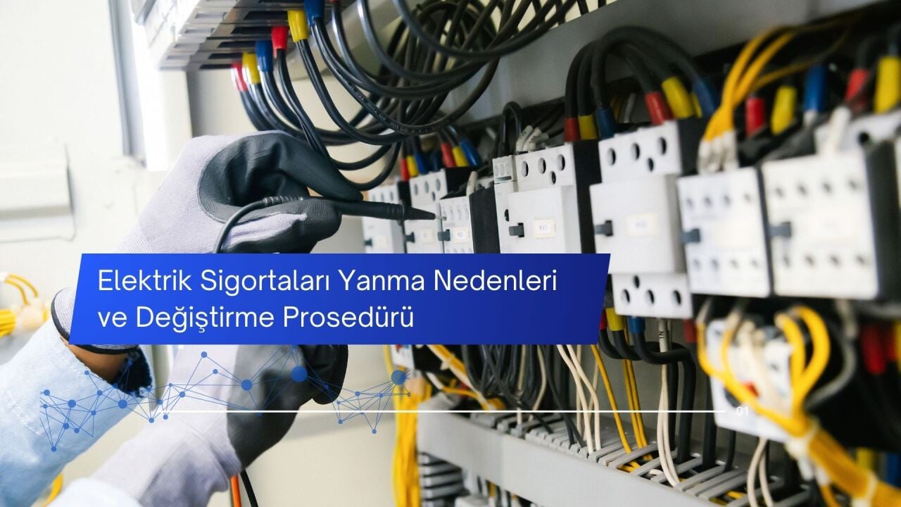 Elektrik Sigortaları Yanma Nedenleri ve Değiştirme Prosedürü